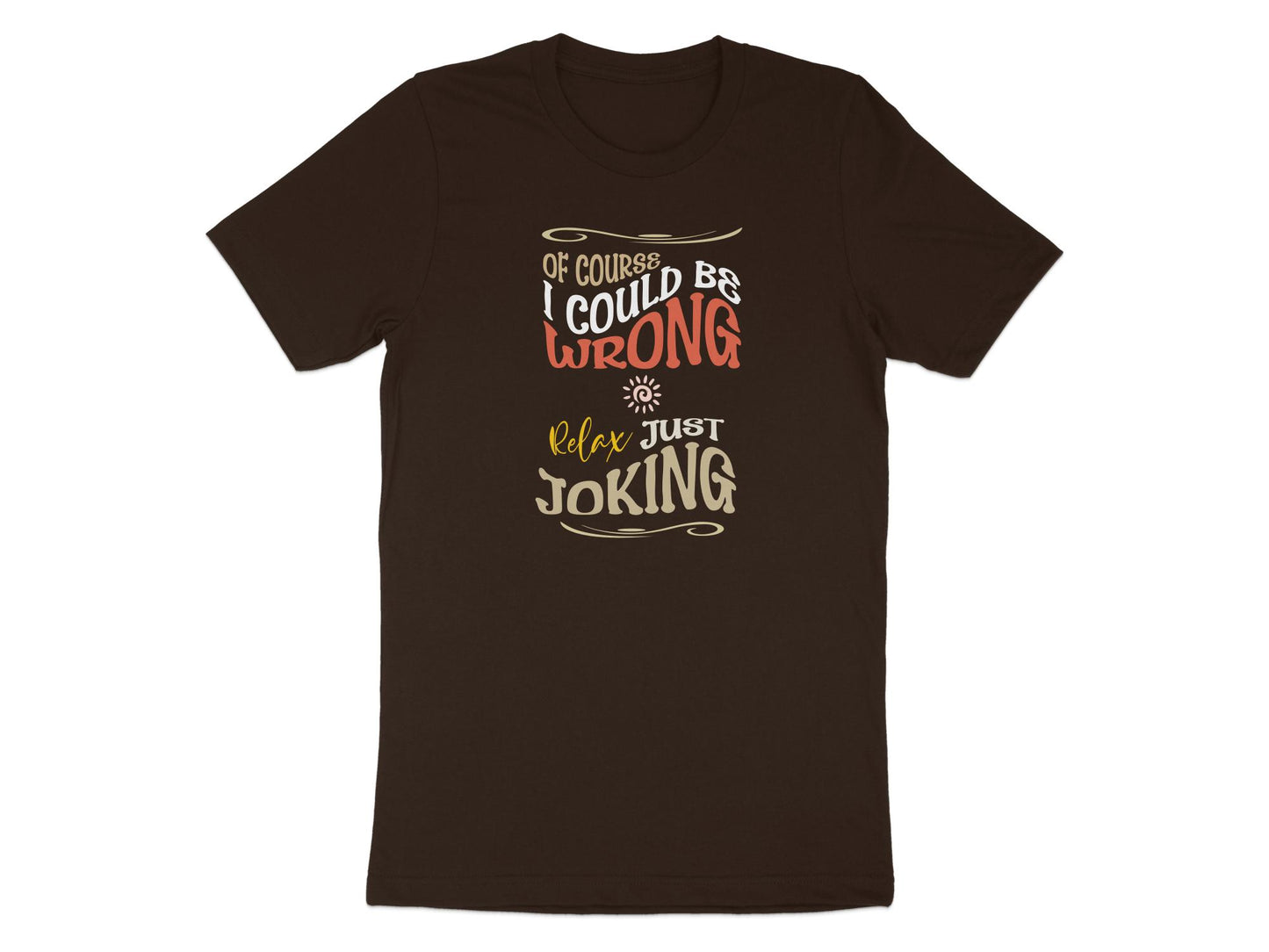 I Could Be Wrong T-Shirt Brown