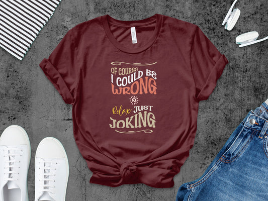 I Could Be Wrong T-Shirt